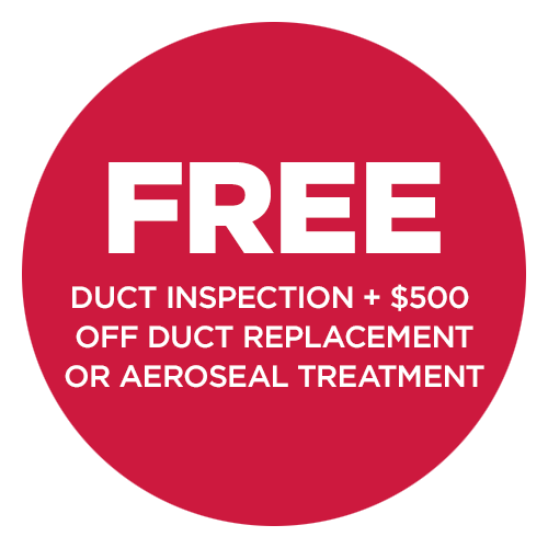 FREE Duct Inspection + $500 OFF Duct Replacement or Aeroseal Treatment